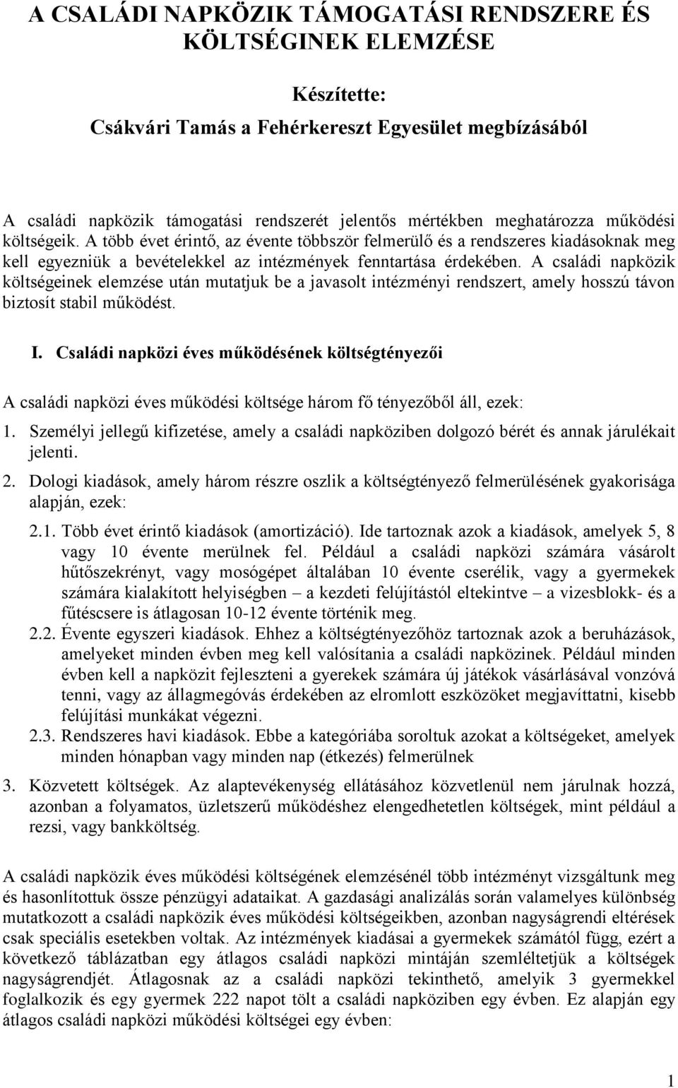 A családi napközik költségeinek elemzése után mutatjuk be a javasolt intézményi rendszert, amely hosszú távon biztosít stabil működést. I.