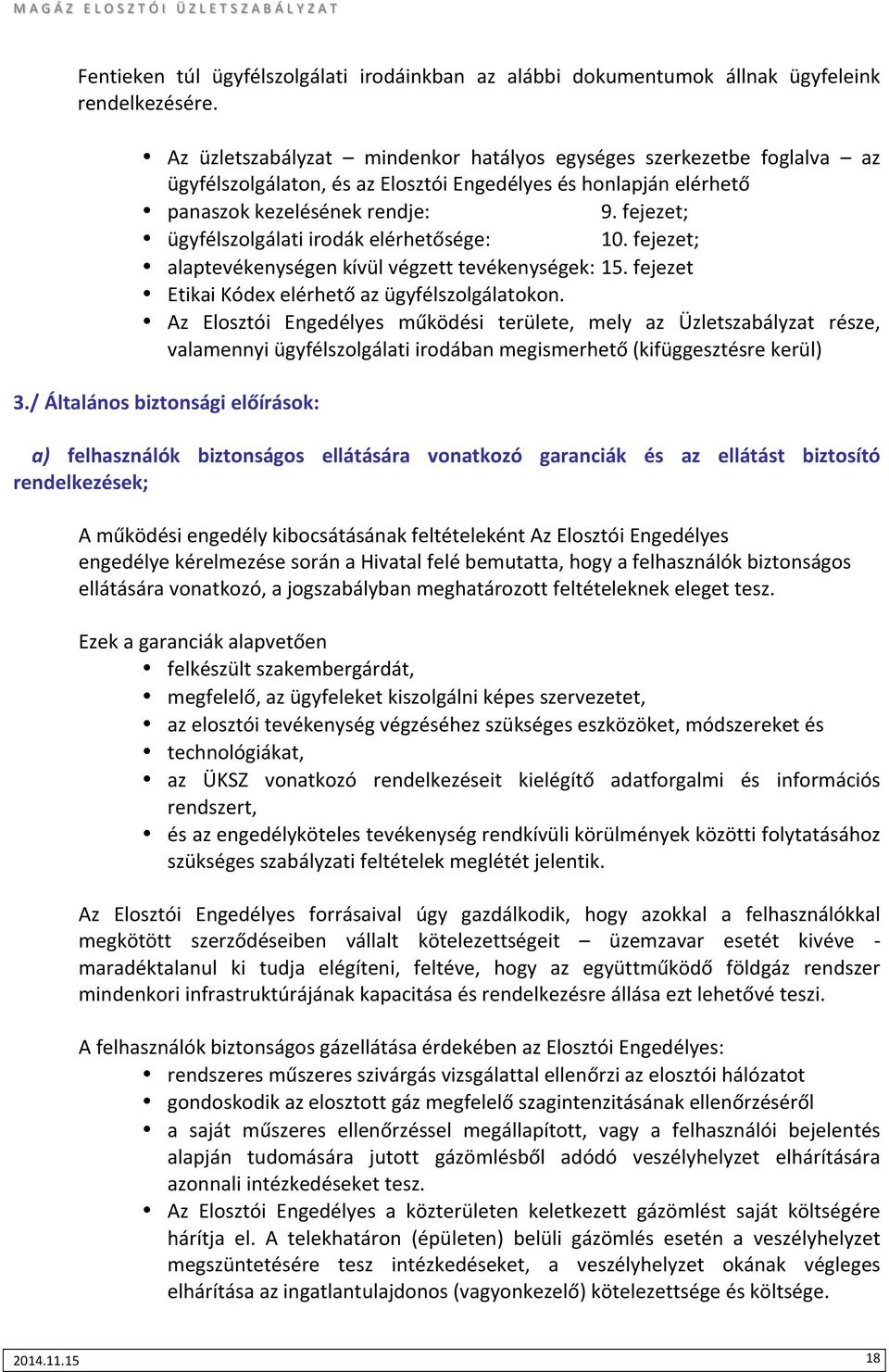 fejezet; ügyfélszolgálatiirodákelérhetősége: 10.fejezet; alaptevékenységenkívülvégzetttevékenységek:15.fejezet EtikaiKódexelérhetőazügyfélszolgálatokon.