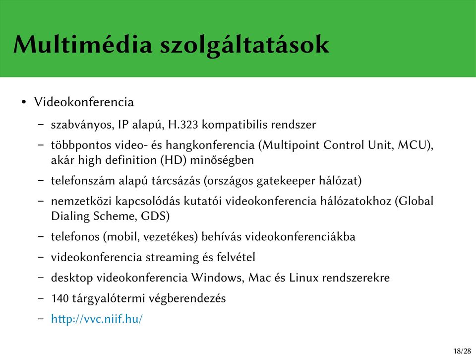 telefonszám alapú tárcsázás (országos gatekeeper hálózat) nemzetközi kapcsolódás kutatói videokonferencia hálózatokhoz (Global Dialing