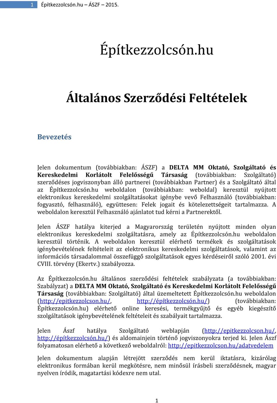 hu Általános Szerződési Feltételek Bevezetés Jelen dokumentum (továbbiakban: ÁSZF) a DELTA MM Oktató, Szolgáltató és Kereskedelmi Korlátolt Felelősségű Társaság (továbbiakban: Szolgáltató)