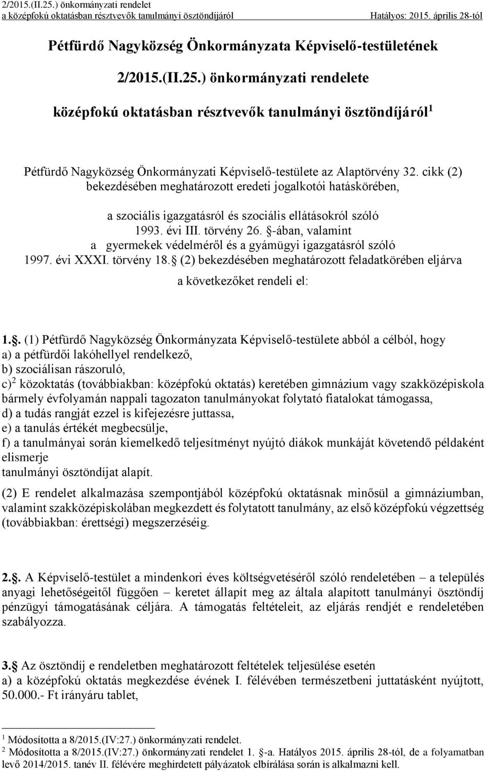 -ában, valamint a gyermekek védelméről és a gyámügyi igazgatásról szóló 1997. évi XXXI. törvény 18. (2) bekezdésében meghatározott feladatkörében eljárva a következőket rendeli el: 1.