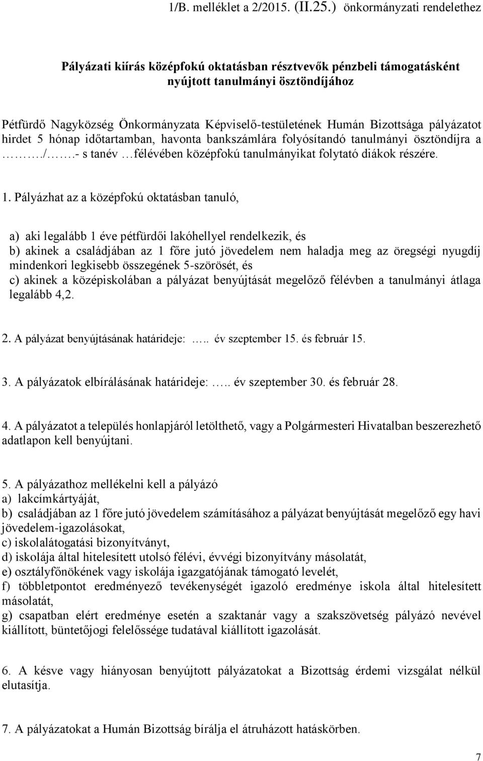 Bizottsága pályázatot hirdet 5 hónap időtartamban, havonta bankszámlára folyósítandó tanulmányi ösztöndíjra a./.- s tanév félévében középfokú tanulmányikat folytató diákok részére. 1.