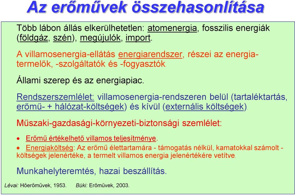 Rendszerszemlélet: villamosenergia-rendszeren belül (tartaléktartás, erőmű- + hálózat-költségek) és kívül (externális költségek).