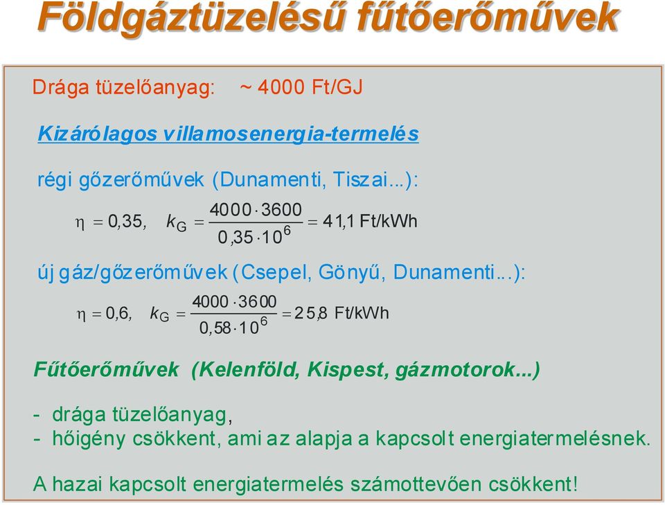 ..): 4000 3600 0, 35, k 6 0, 35 10 G, 4000 3600, 6, kg 25, 8 0, 58 10 0 6 411 Ft/kWh Ft/kWh Fűtőerőművek (Kelenföld,