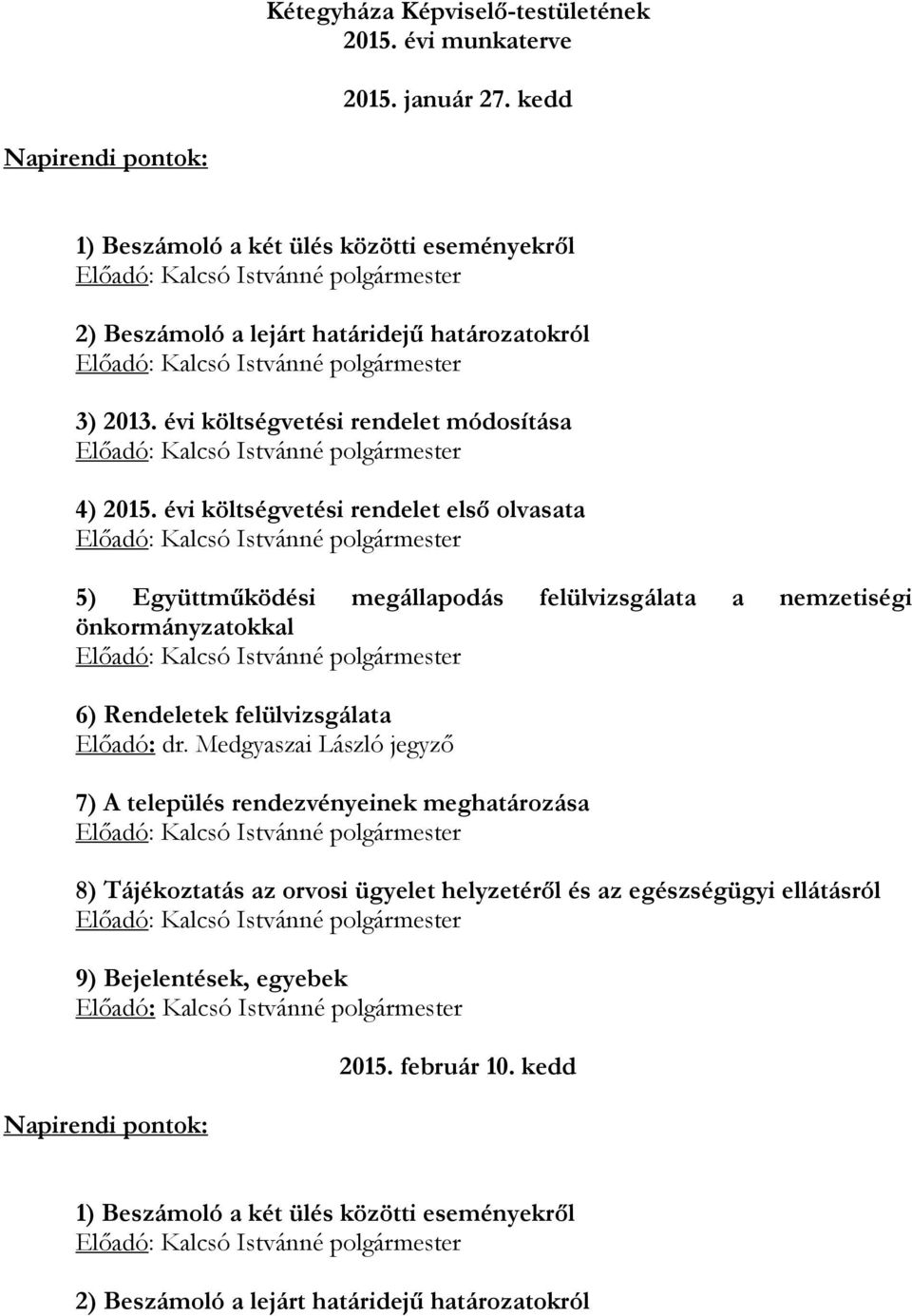 évi költségvetési rendelet első olvasata 5) Együttműködési megállapodás felülvizsgálata a nemzetiségi