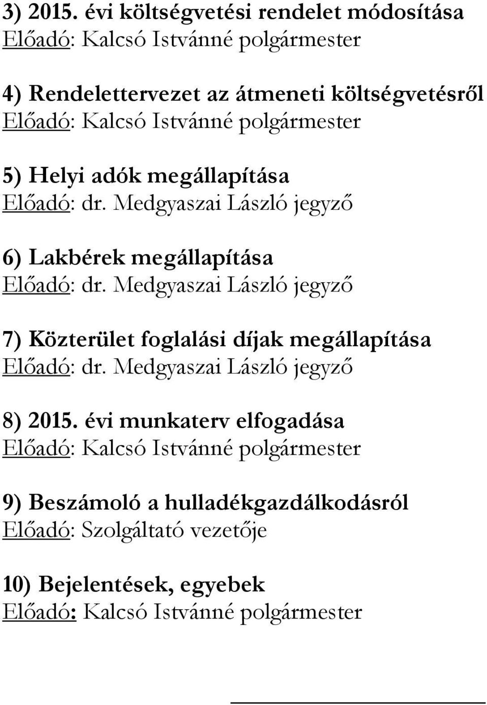 költségvetésről 5) Helyi adók megállapítása 6) Lakbérek megállapítása 7)