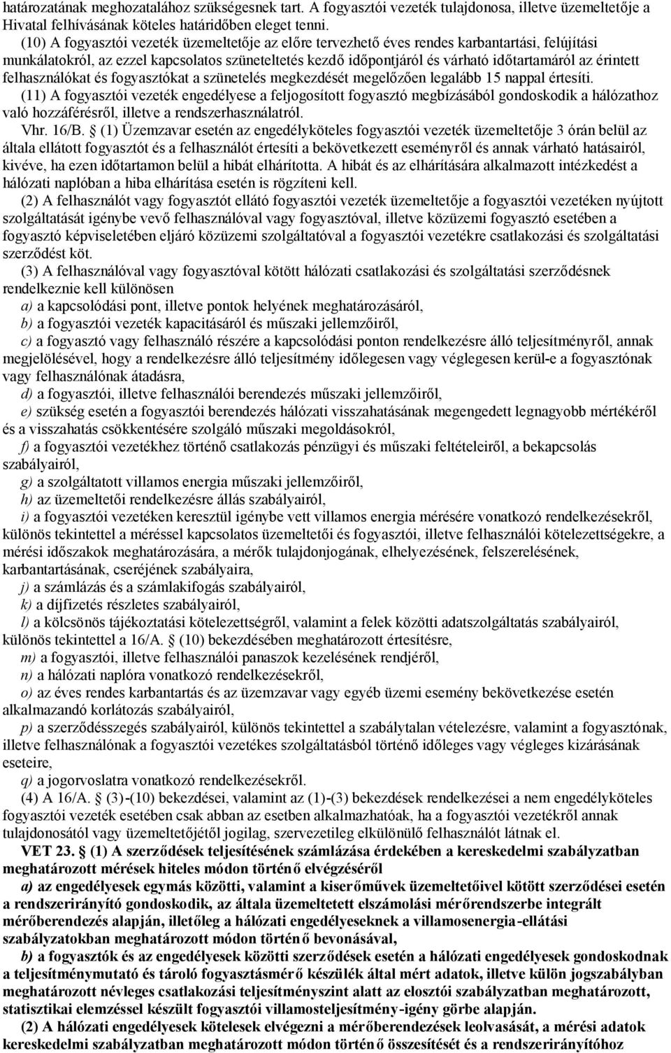 érintett felhasználókat és fogyasztókat a szünetelés megkezdését megelőzően legalább 15 nappal értesíti.