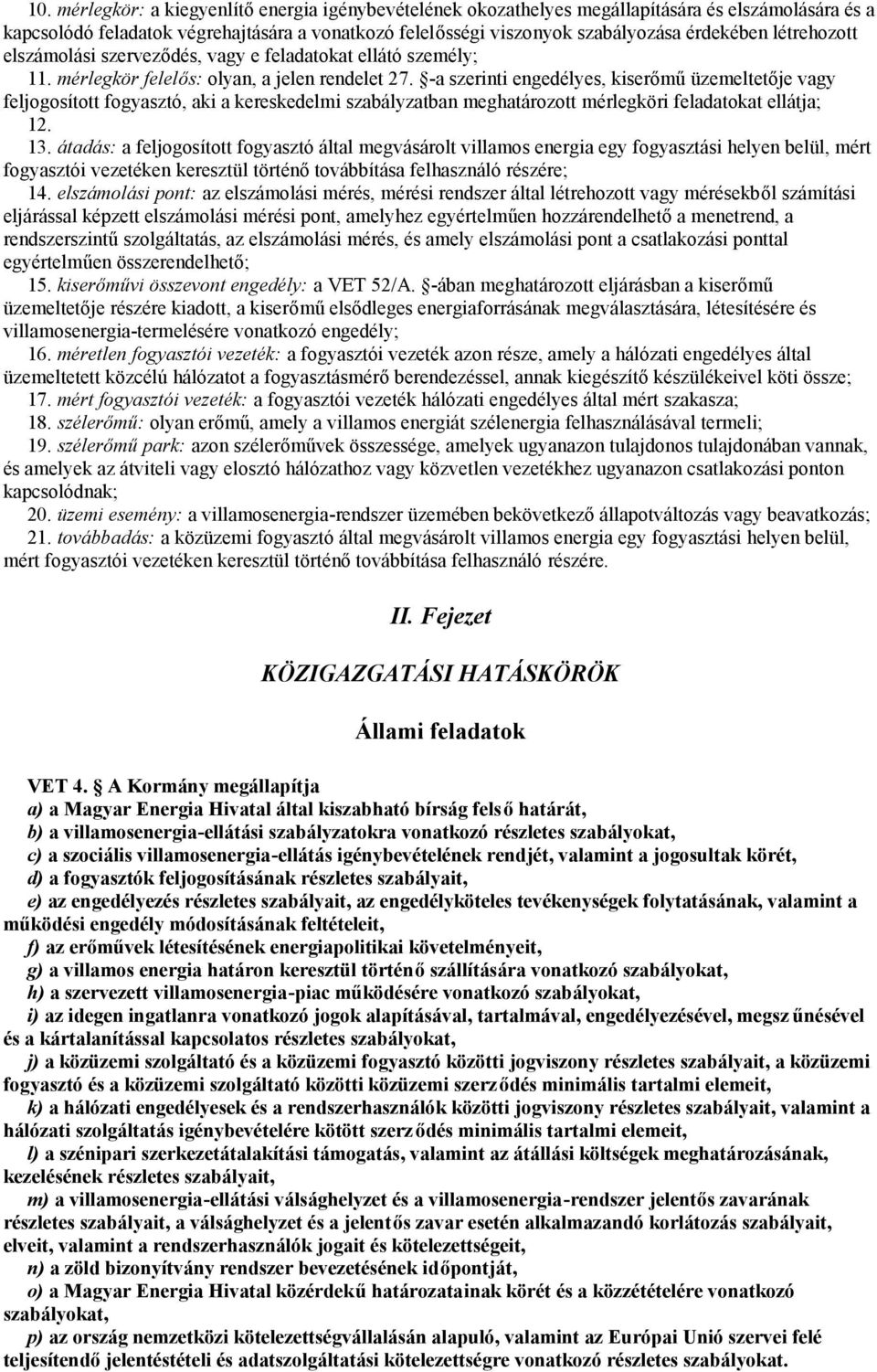 -a szerinti engedélyes, kiserőmű üzemeltetője vagy feljogosított fogyasztó, aki a kereskedelmi szabályzatban meghatározott mérlegköri feladatokat ellátja; 12. 13.