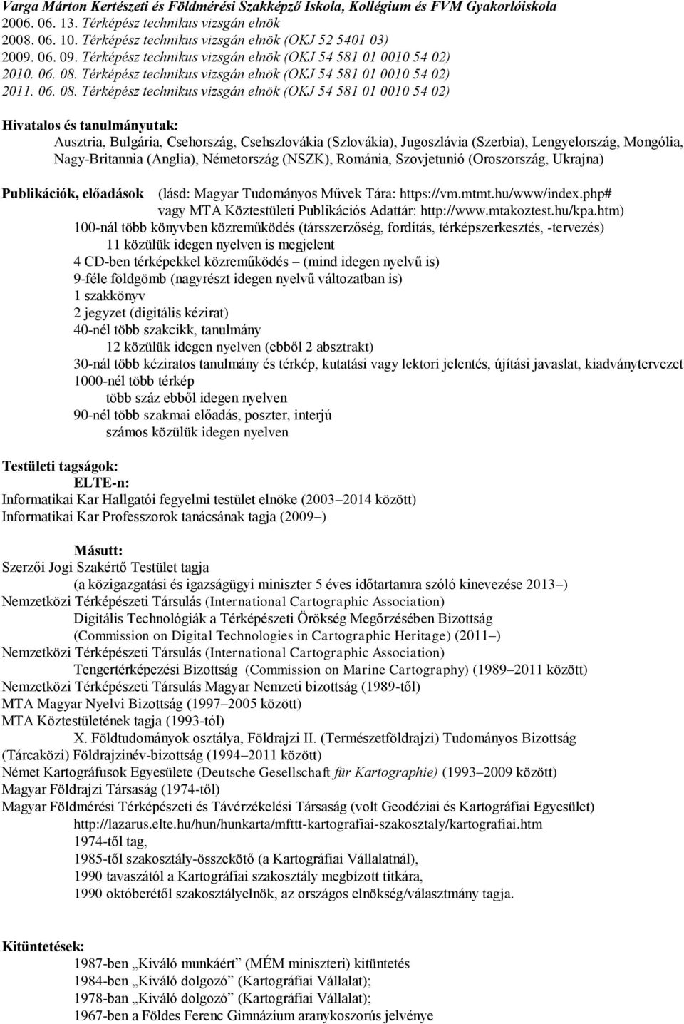 Térképész technikus vizsgán elnök (OKJ 54 581 01 0010 54 02) 2011. 06. 08.