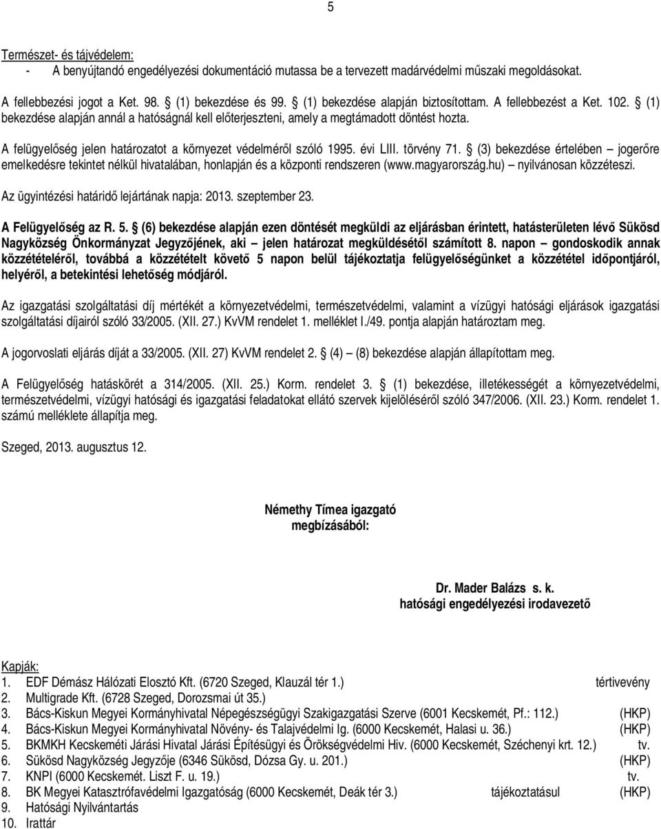 A felügyel ség jelen határozatot a környezet védelmér l szóló 1995. évi LIII. törvény 71.