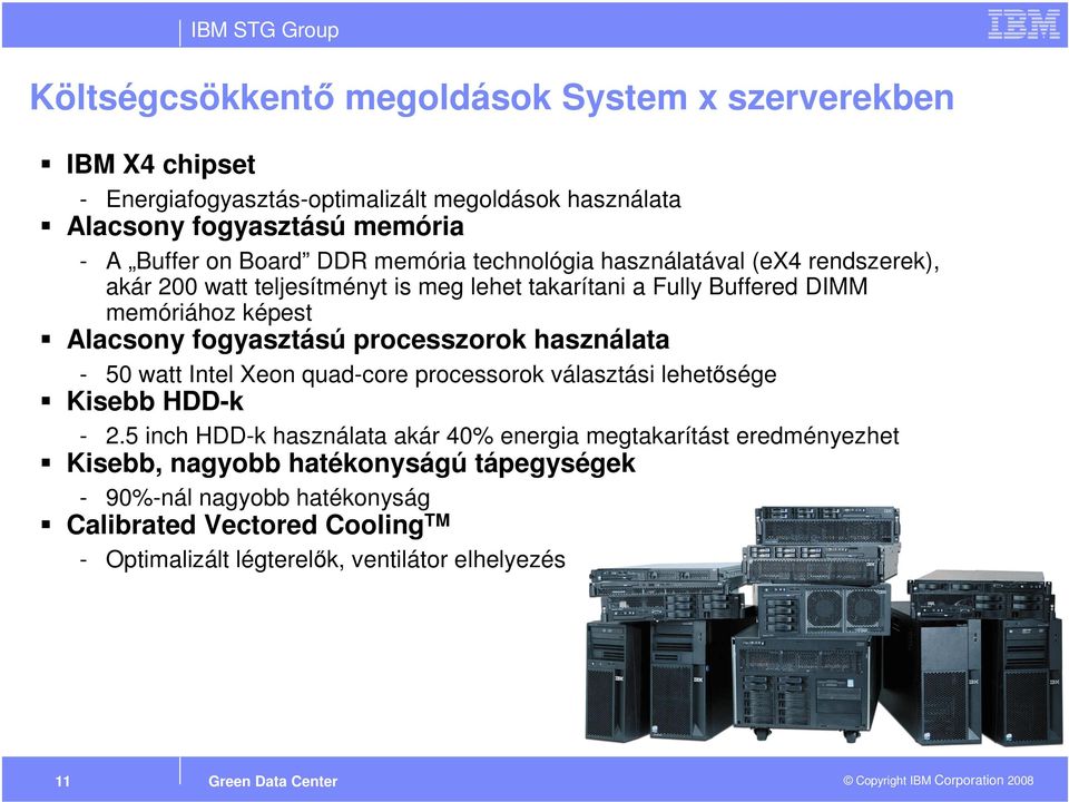 Alacsony fogyasztású processzorok használata - 50 watt Intel Xeon quad-core processorok választási lehetősége Kisebb HDD-k - 2.