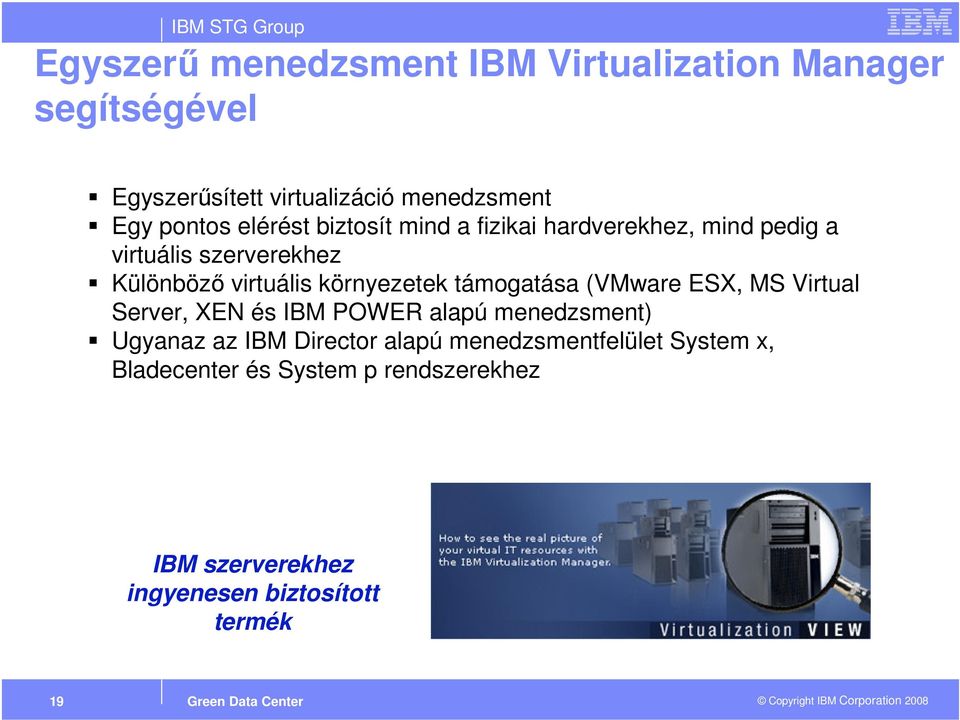 környezetek támogatása (VMware ESX, MS Virtual Server, XEN és IBM POWER alapú menedzsment) Ugyanaz az IBM