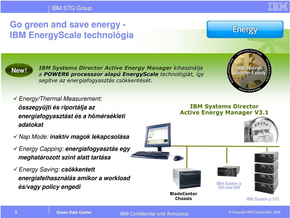 Energy/Thermal Measurement: összegyűjti és riportálja az energiafogyasztást és a hőmérsékleti adatokat IBM Systems Director Active Energy Manager V3.