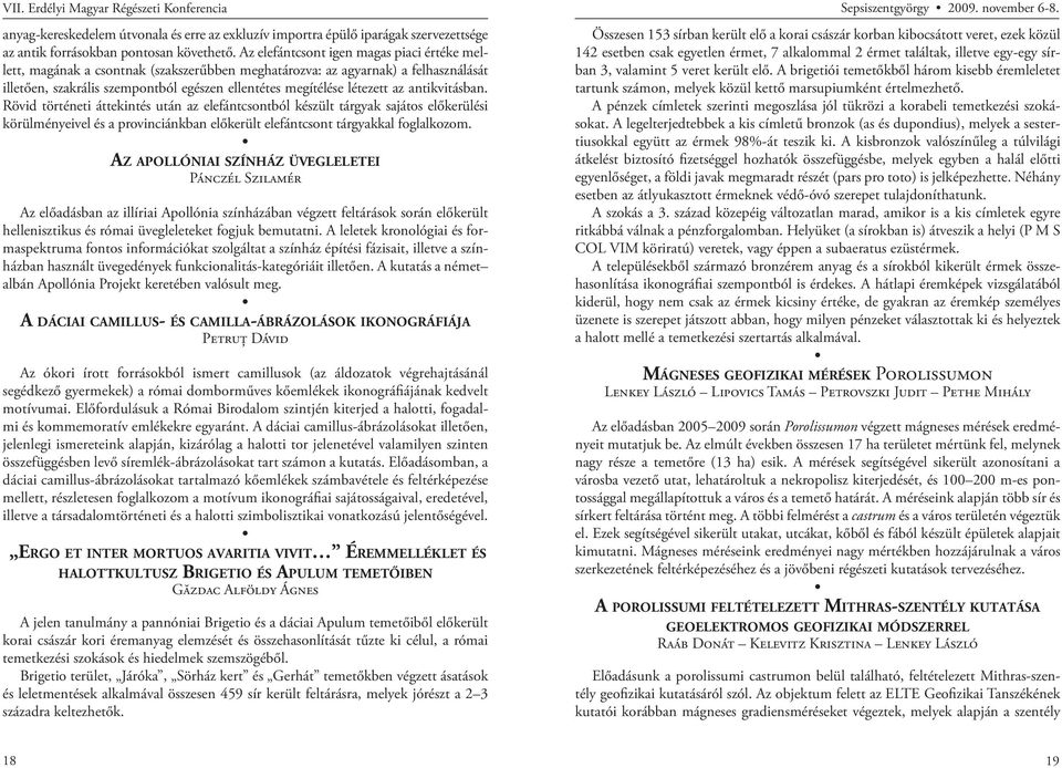 az antikvitásban. Rövid történeti áttekintés után az elefántcsontból készült tárgyak sajátos előkerülési körülményeivel és a provinciánkban előkerült elefántcsont tárgyakkal foglalkozom.