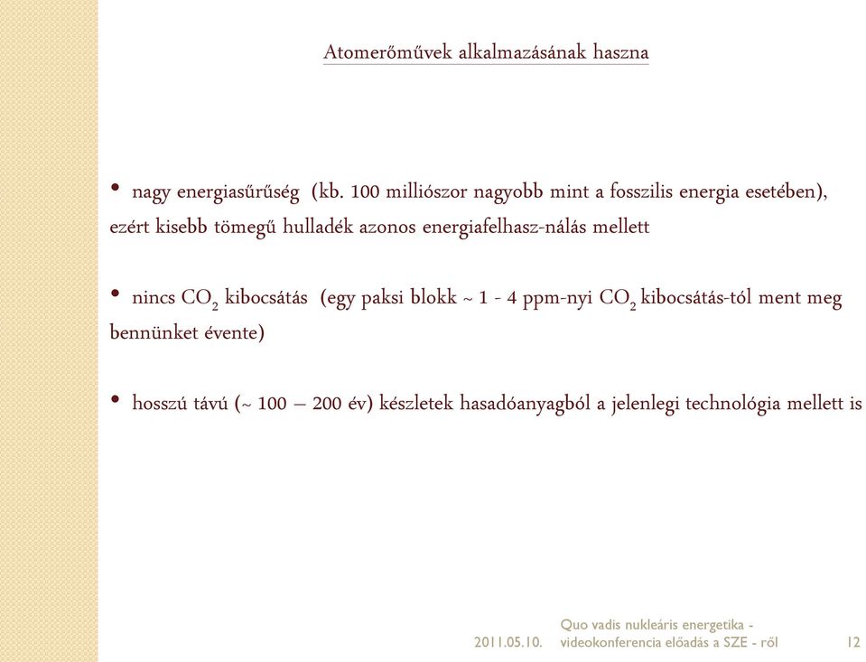 energiafelhasz-nálás mellett nincs CO 2 kibocsátás (egy paksi blokk ~ 1-4 ppm-nyi CO 2 kibocsátás-tól