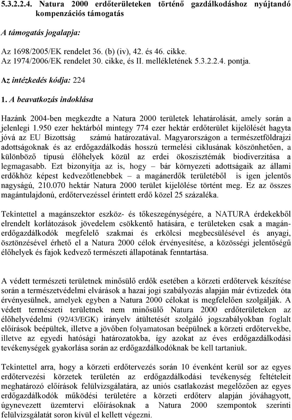 A beavatkozás indoklása Hazánk 2004-ben megkezdte a Natura 2000 területek lehatárolását, amely során a jelenlegi 1.