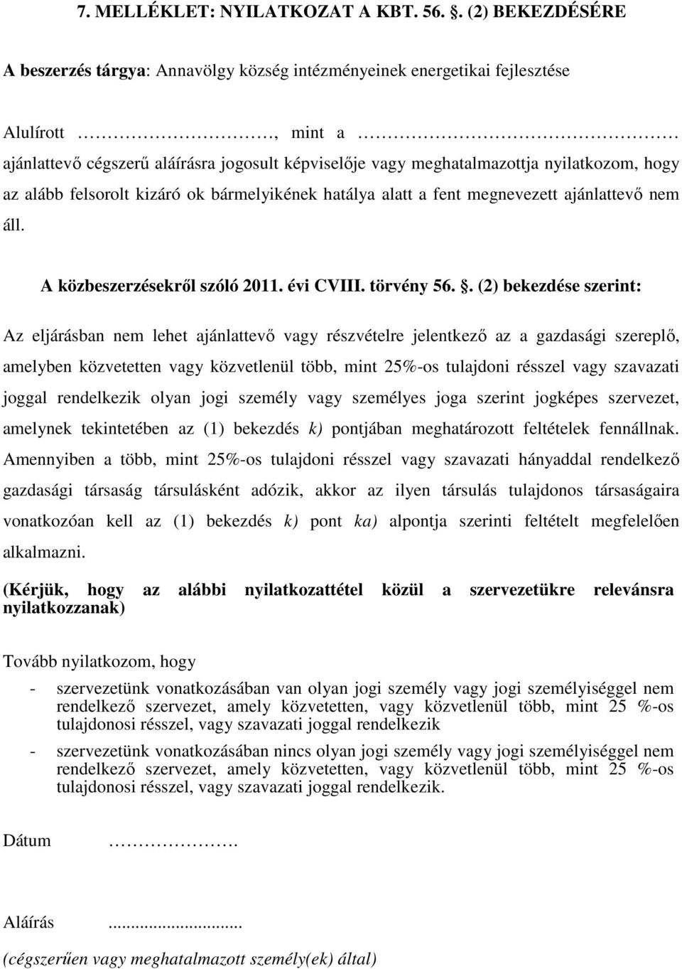 megnevezett ajánlattevő nem áll. A közbeszerzésekről szóló 2011. évi CVIII. törvény 56.