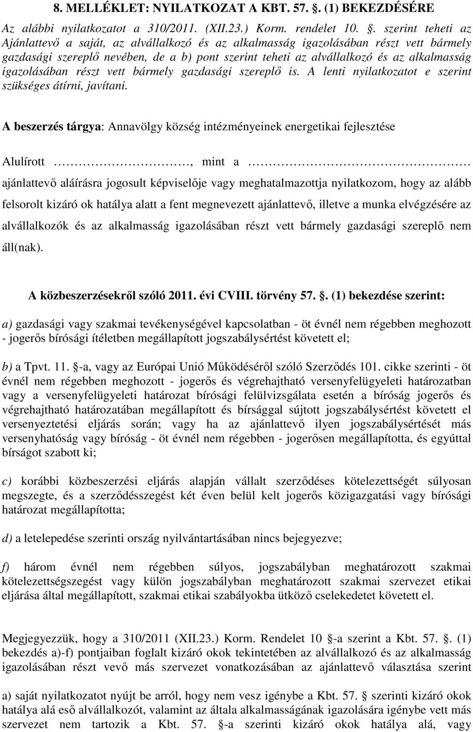 igazolásában részt vett bármely gazdasági szereplő is. A lenti nyilatkozatot e szerint szükséges átírni, javítani.