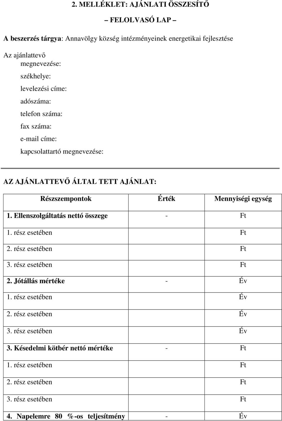 Ellenszolgáltatás nettó összege - Ft 1. rész esetében Ft 2. rész esetében Ft 3. rész esetében Ft 2. Jótállás mértéke - Év 1. rész esetében Év 2.
