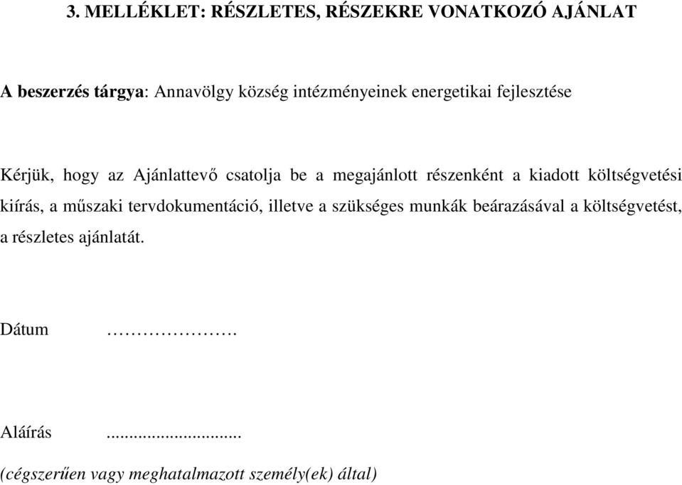 kiadott költségvetési kiírás, a műszaki tervdokumentáció,
