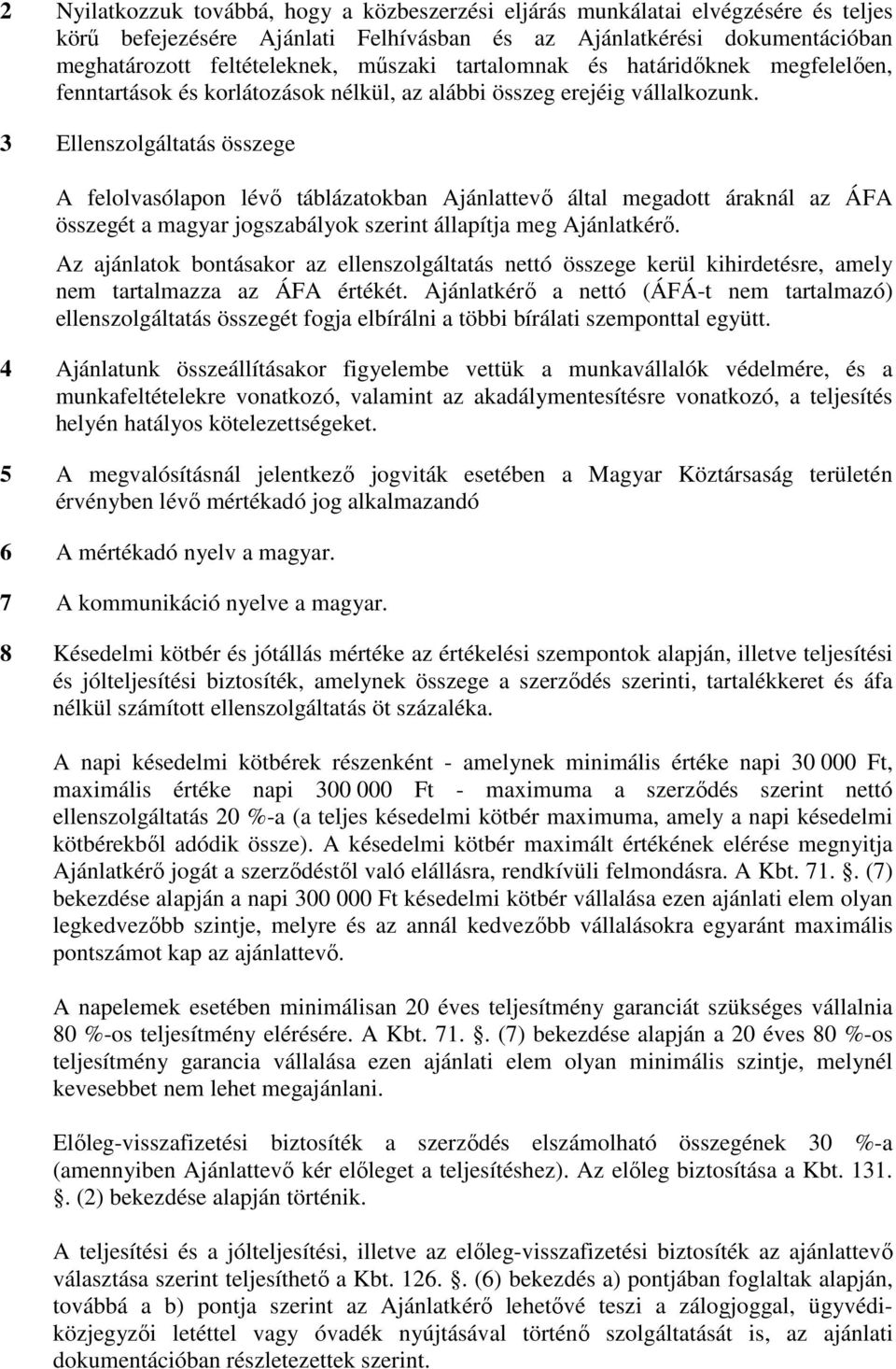 3 Ellenszolgáltatás összege A felolvasólapon lévő táblázatokban Ajánlattevő által megadott áraknál az ÁFA összegét a magyar jogszabályok szerint állapítja meg Ajánlatkérő.