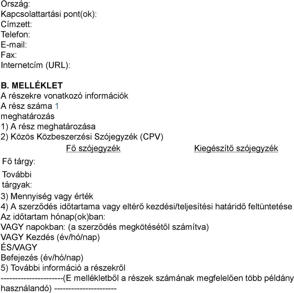 Kiegészítő szójegyzék További tárgyak: 3) Mennyiség vagy érték 4) A szerződés időtartama vagy eltérő kezdési/teljesítési határidő feltüntetése Az időtartam