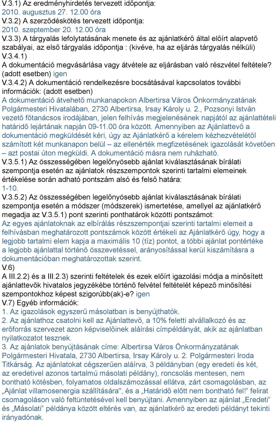 (adott esetben) A dokumentáció átvehető munkanapokon Albertirsa Város Önkormányzatának Polgármesteri Hivatalában, 27