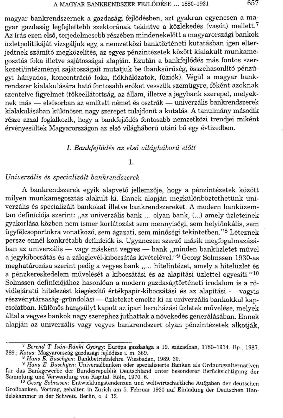 egyes pénzintézetek között kialakult munkamegosztás foka illetve sajátosságai alapján.
