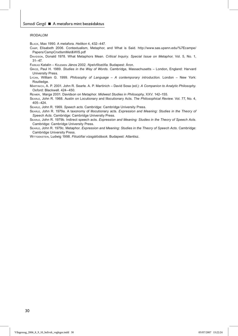 Nyelvfilozófia. Budapest: Áron. GRICE, Paul H. 1989. Studies in the Way of Words. Cambridge, Massachusetts London, England: Harvard University Press. LYCAN, William G. 1999.