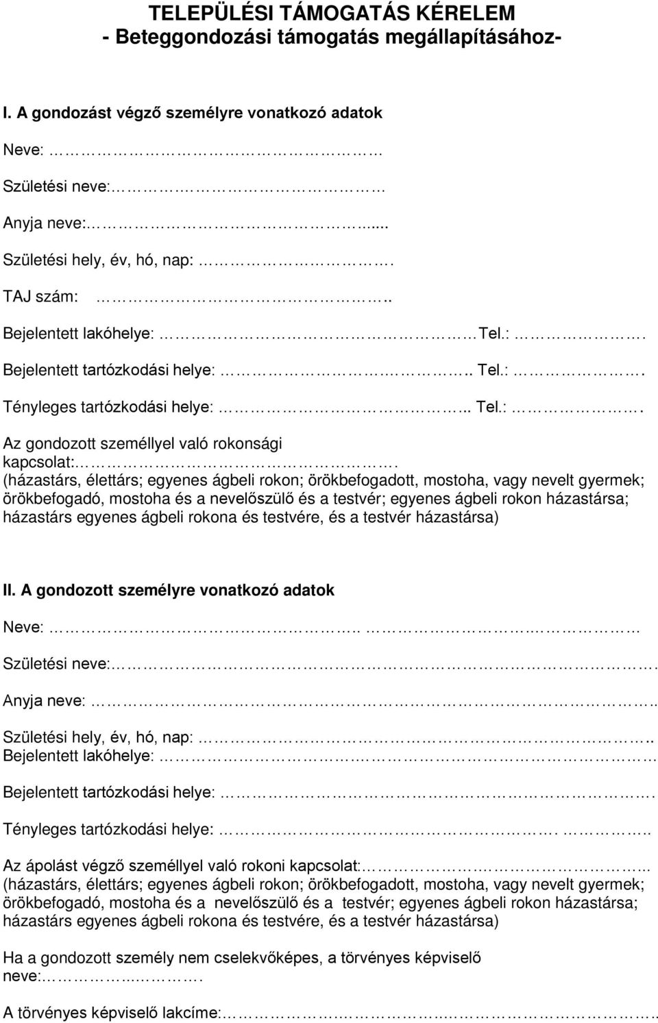 (házastárs, élettárs; egyenes ágbeli rokon; örökbefogadott, mostoha, vagy nevelt gyermek; örökbefogadó, mostoha és a nevelőszülő és a testvér; egyenes ágbeli rokon házastársa; házastárs egyenes