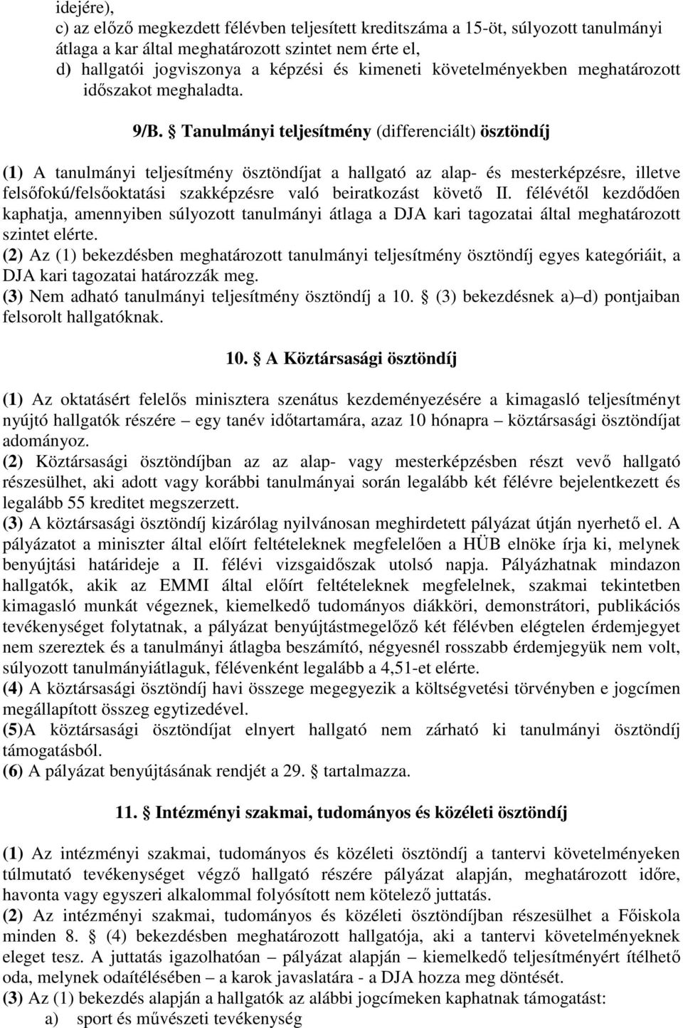 Tanulmányi teljesítmény (differenciált) ösztöndíj (1) A tanulmányi teljesítmény ösztöndíjat a hallgató az alap- és mesterképzésre, illetve felsőfokú/felsőoktatási szakképzésre való beiratkozást