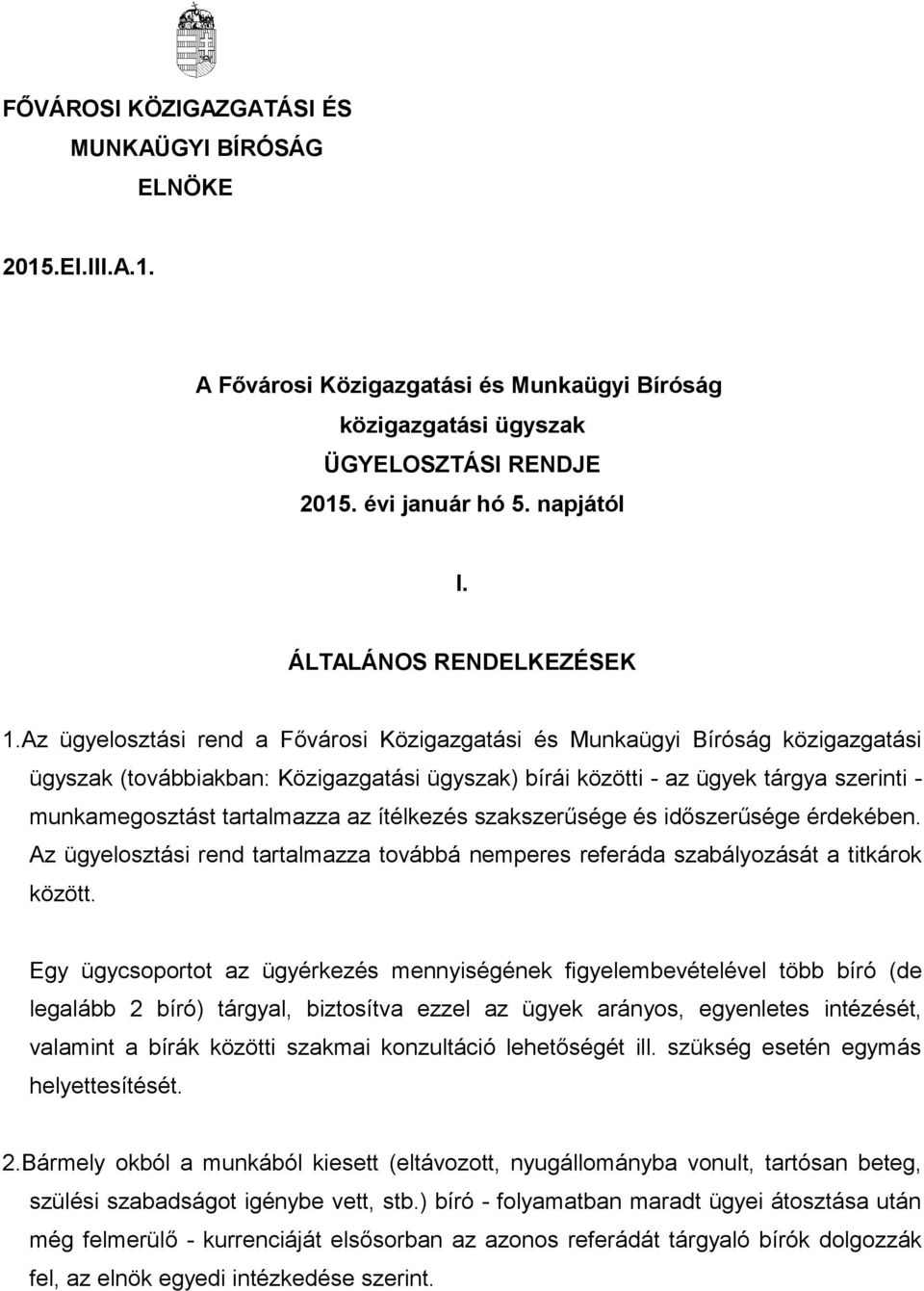 Az ügyelosztási rend a Fővárosi Közigazgatási és Munkaügyi Bíróság közigazgatási ügyszak (továbbiakban: Közigazgatási ügyszak) bírái közötti - az ügyek tárgya szerinti - munkamegosztást tartalmazza