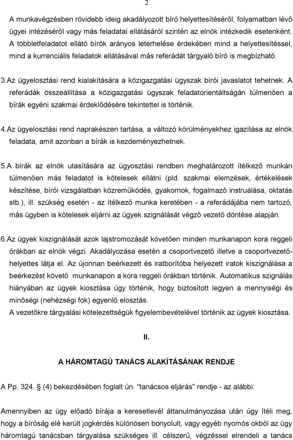 Az ügyelosztási rend kialakítására a közigazgatási ügyszak bírói javaslatot tehetnek.
