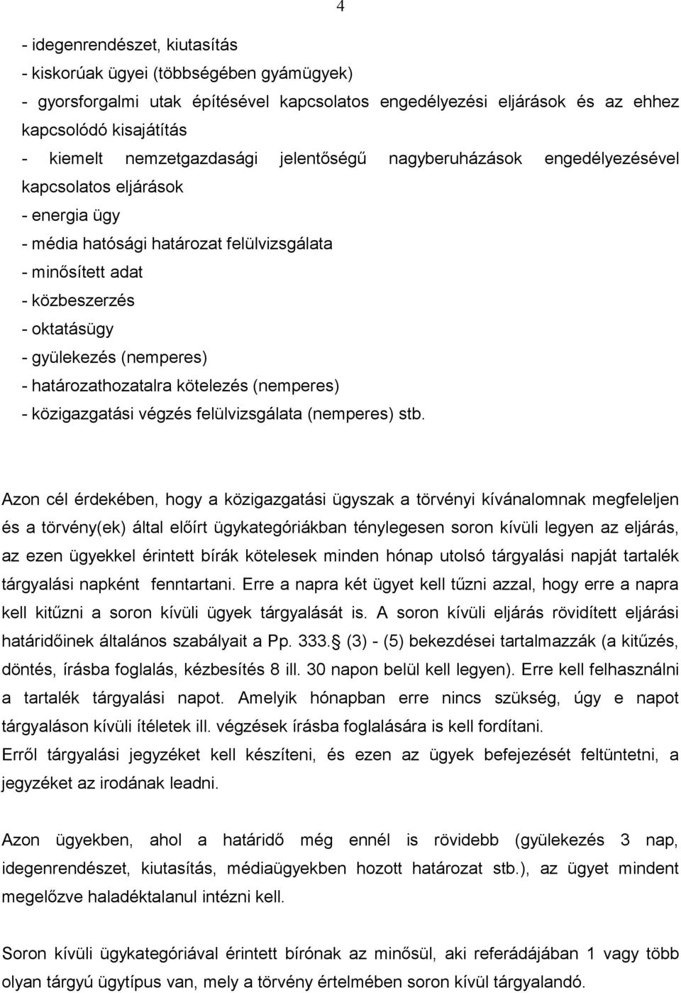 (nemperes) - határozathozatalra kötelezés (nemperes) - közigazgatási végzés felülvizsgálata (nemperes) stb.