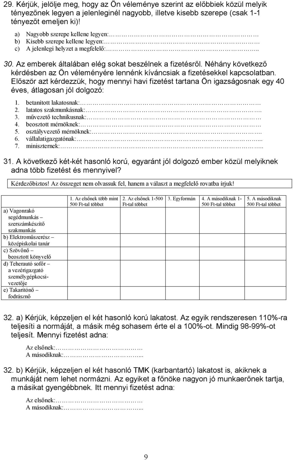Néhány következő kérdésben az Ön véleményére lennénk kíváncsiak a fizetésekkel kapcsolatban.