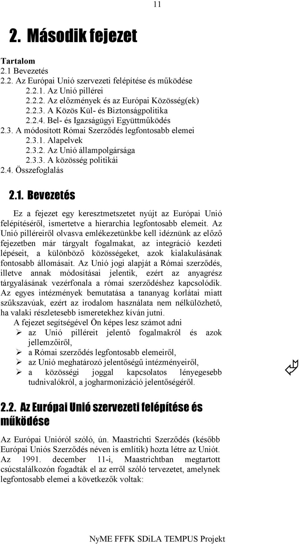 4. Összefoglalás 2.1. Bevezetés Ez a fejezet egy keresztmetszetet nyújt az Európai Unió felépítéséről, ismertetve a hierarchia legfontosabb elemeit.