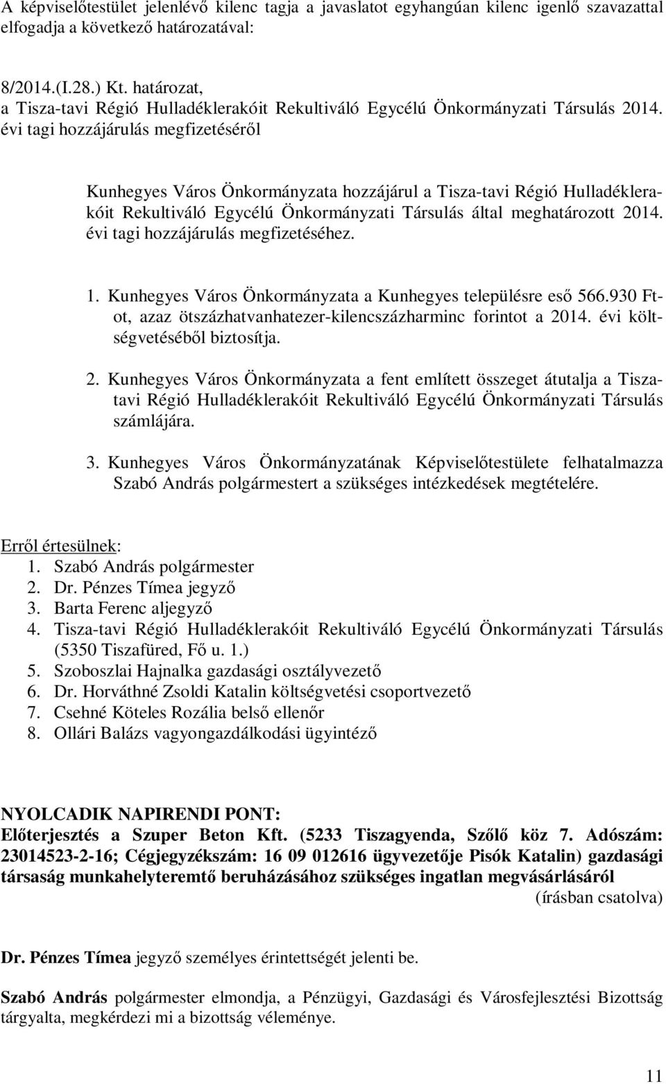 évi tagi hozzájárulás megfizetéséről Kunhegyes Város Önkormányzata hozzájárul a Tisza-tavi Régió Hulladéklerakóit Rekultiváló Egycélú Önkormányzati Társulás által meghatározott 2014.