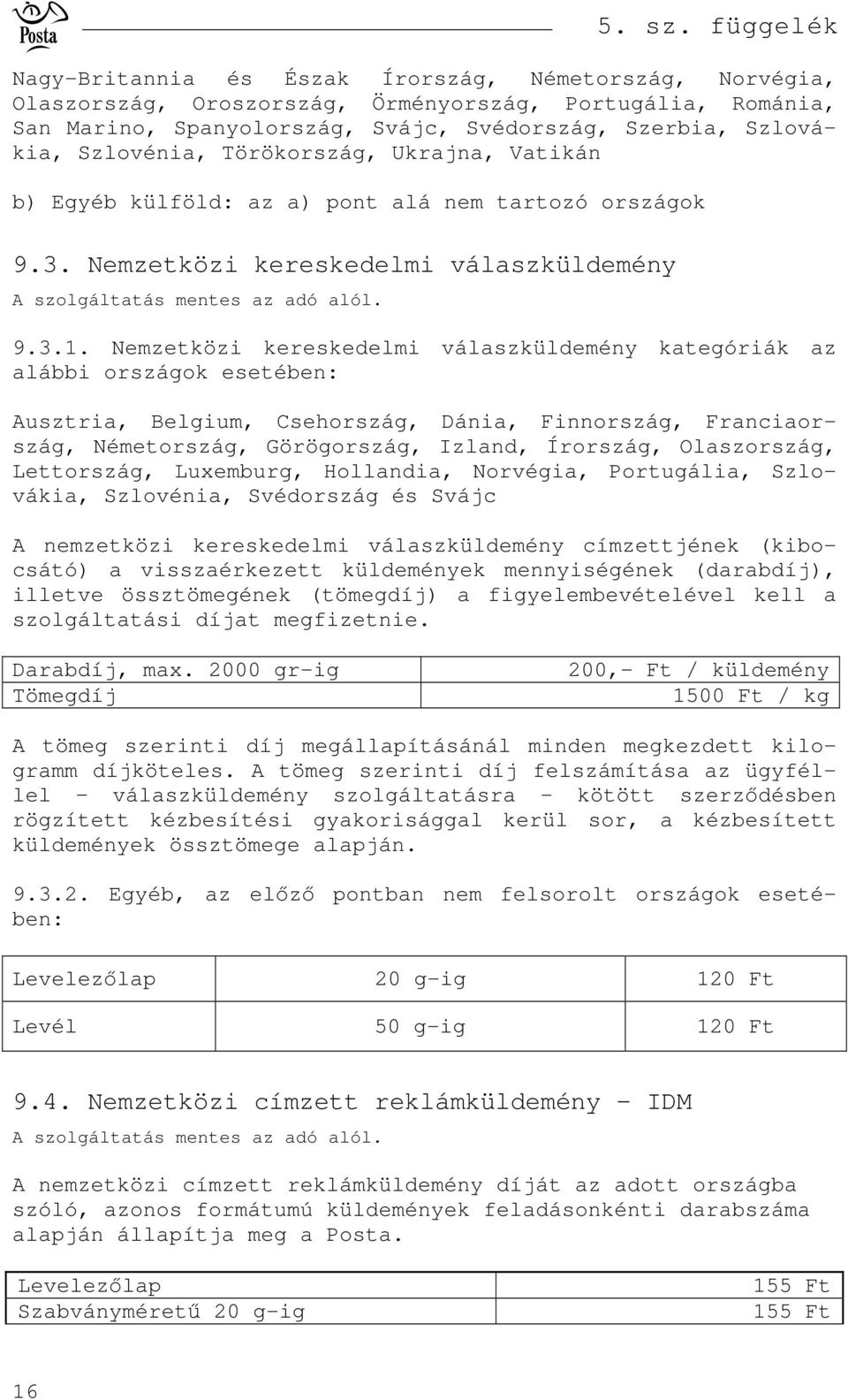 Nemzetközi kereskedelmi válaszküldemény kategóriák az alábbi országok esetében: Ausztria, Belgium, Csehország, Dánia, Finnország, Franciaország, Németország, Görögország, Izland, Írország,