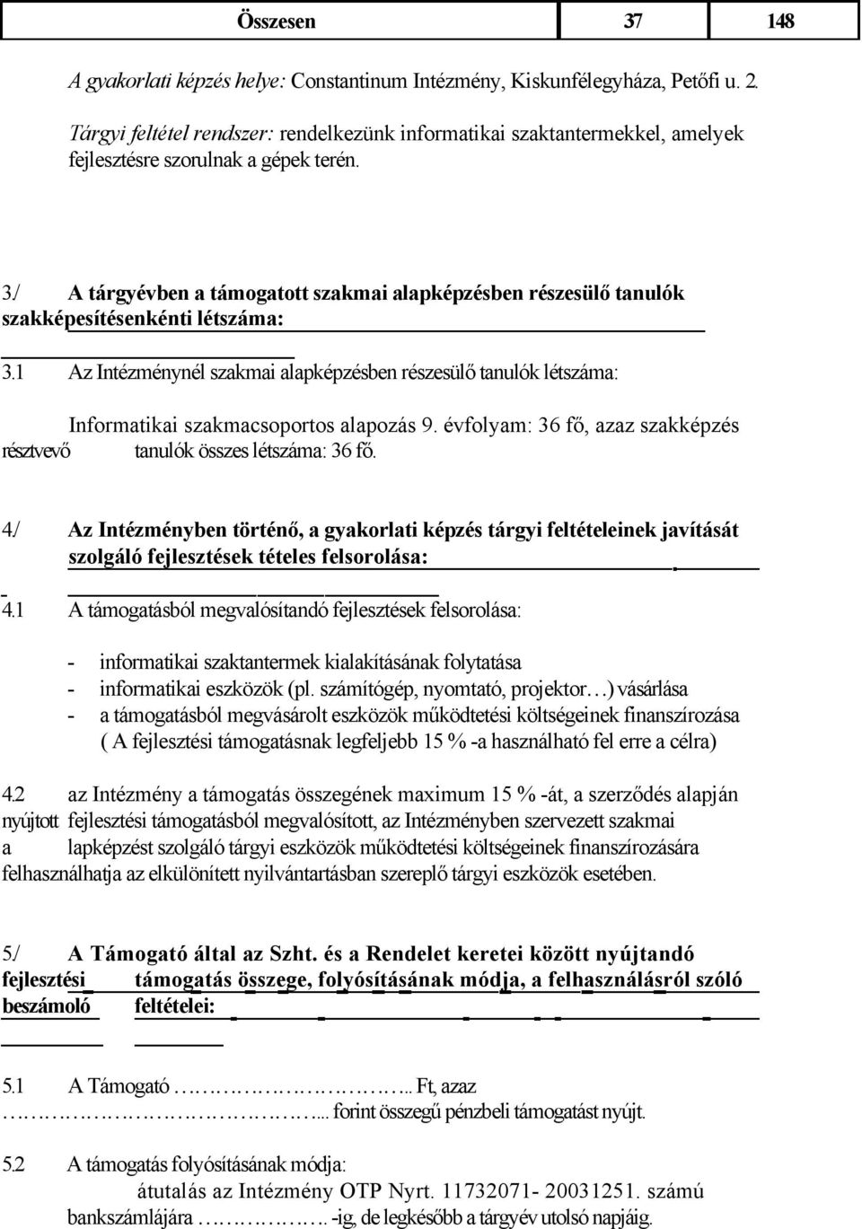 / A tárgyévben a támogatott szakmai alapképzésben részesülő tanulók szakképesítésenkénti létszáma: 3.