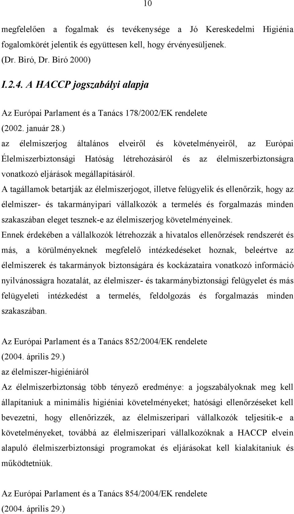 ) az élelmiszerjog általános elveiről és követelményeiről, az Európai Élelmiszerbiztonsági Hatóság létrehozásáról és az élelmiszerbiztonságra vonatkozó eljárások megállapításáról.