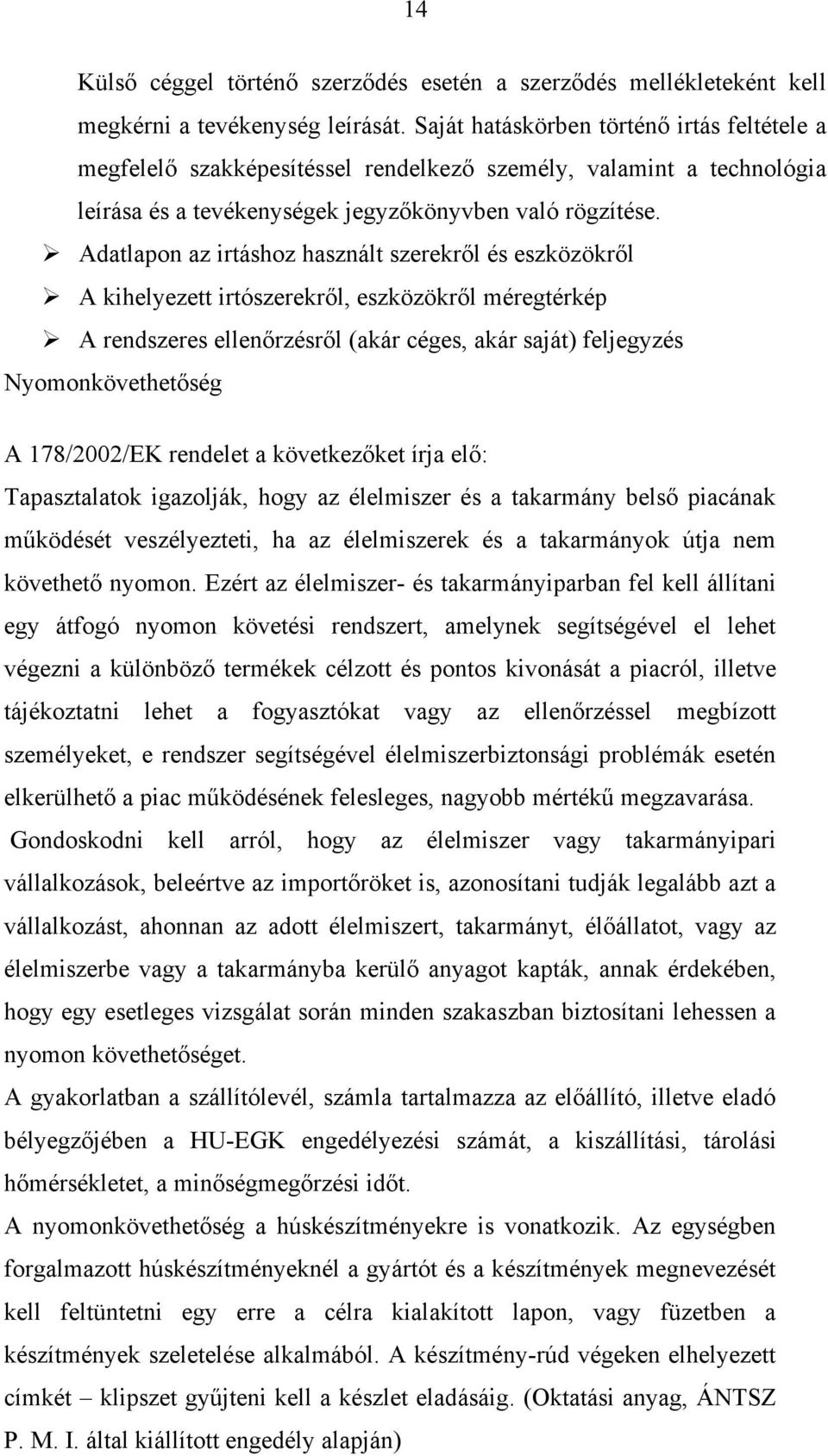 Adatlapon az irtáshoz használt szerekről és eszközökről A kihelyezett irtószerekről, eszközökről méregtérkép A rendszeres ellenőrzésről (akár céges, akár saját) feljegyzés Nyomonkövethetőség A