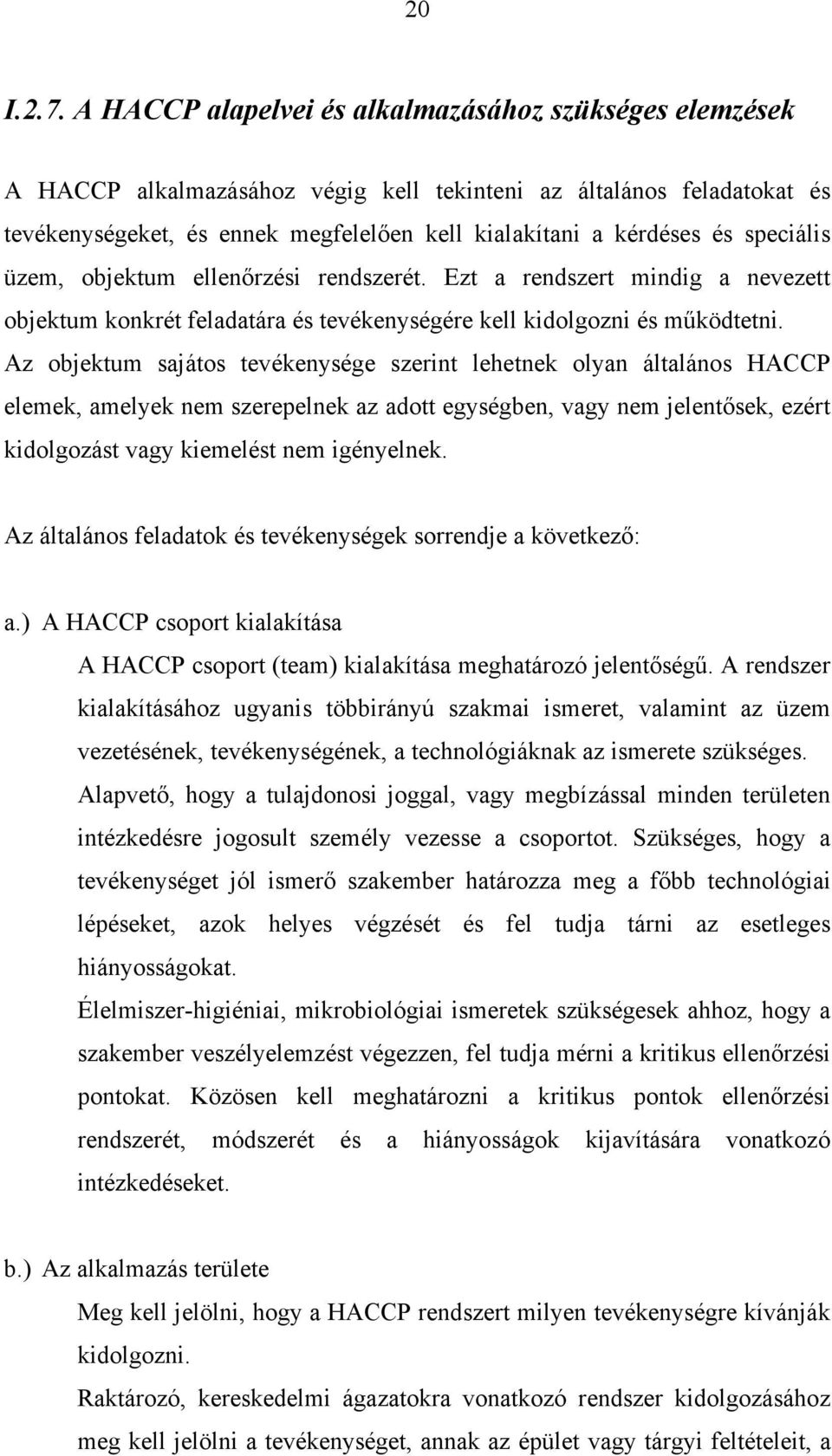 speciális üzem, objektum ellenőrzési rendszerét. Ezt a rendszert mindig a nevezett objektum konkrét feladatára és tevékenységére kell kidolgozni és működtetni.