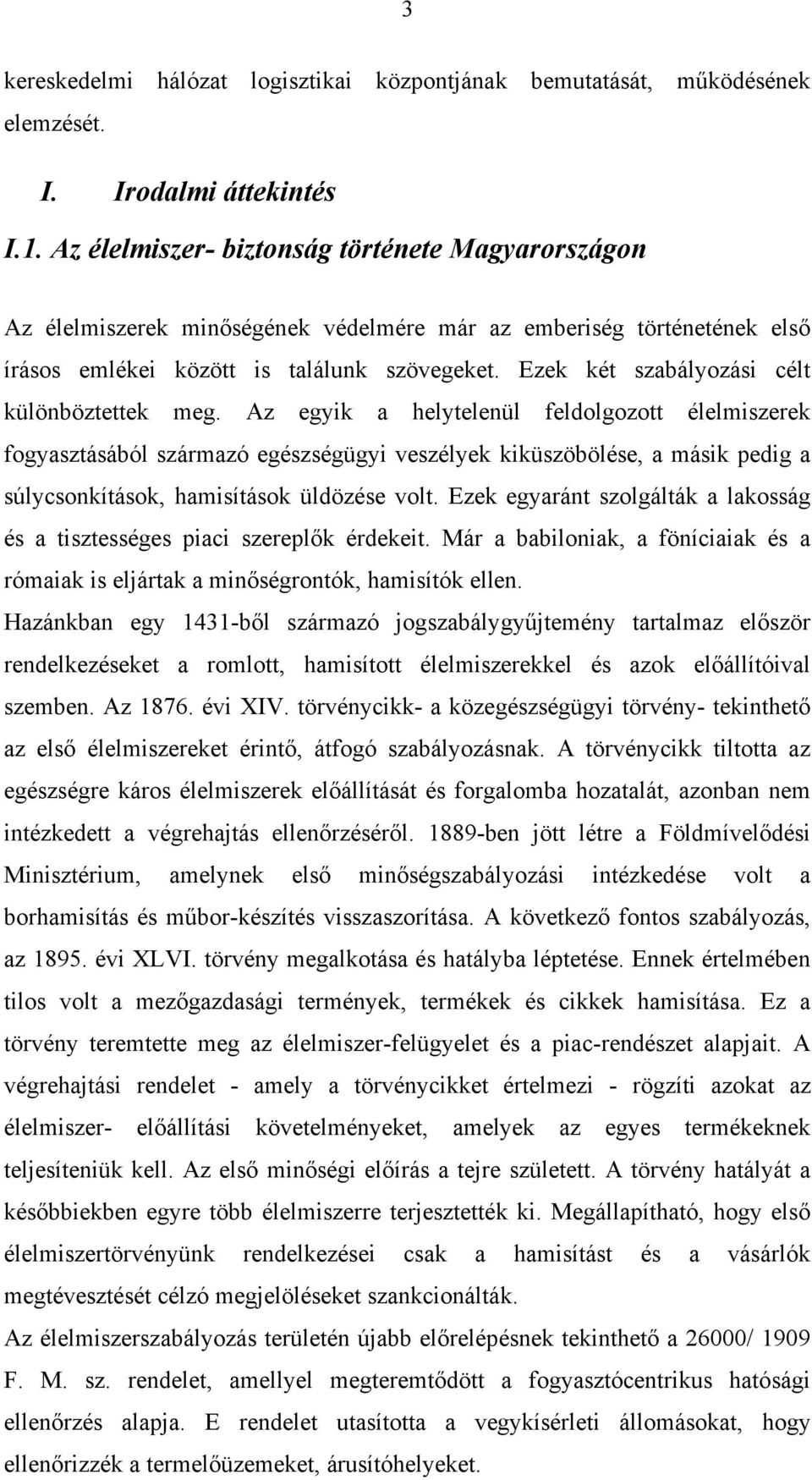 Ezek két szabályozási célt különböztettek meg.
