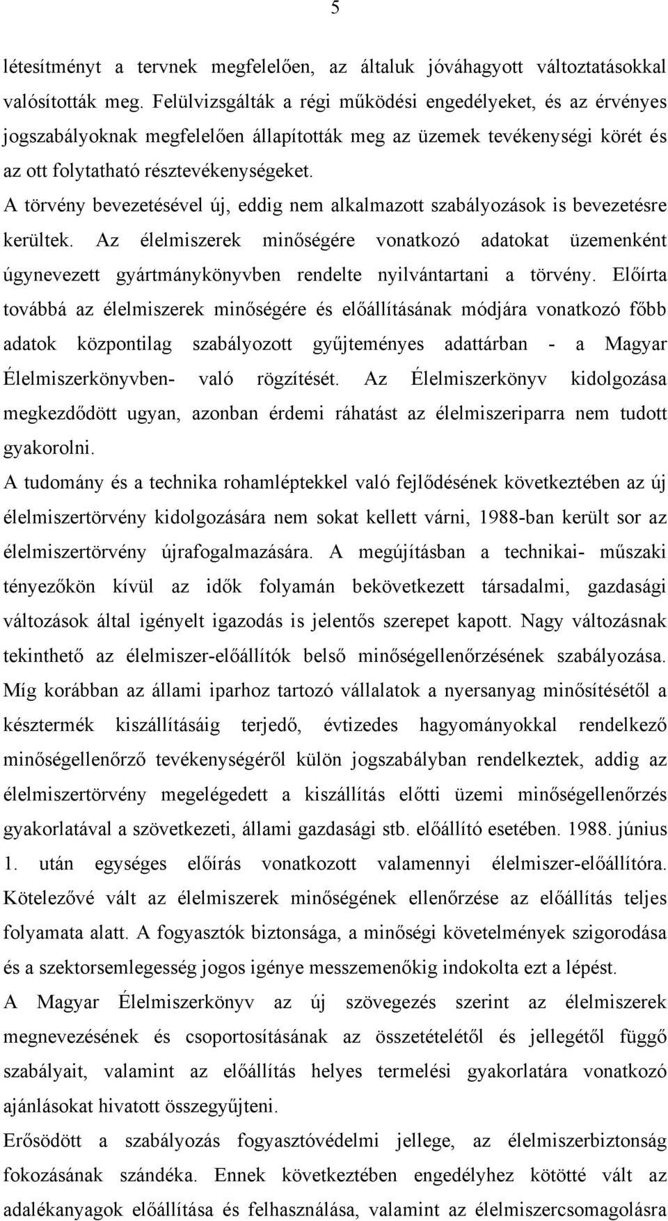 A törvény bevezetésével új, eddig nem alkalmazott szabályozások is bevezetésre kerültek.