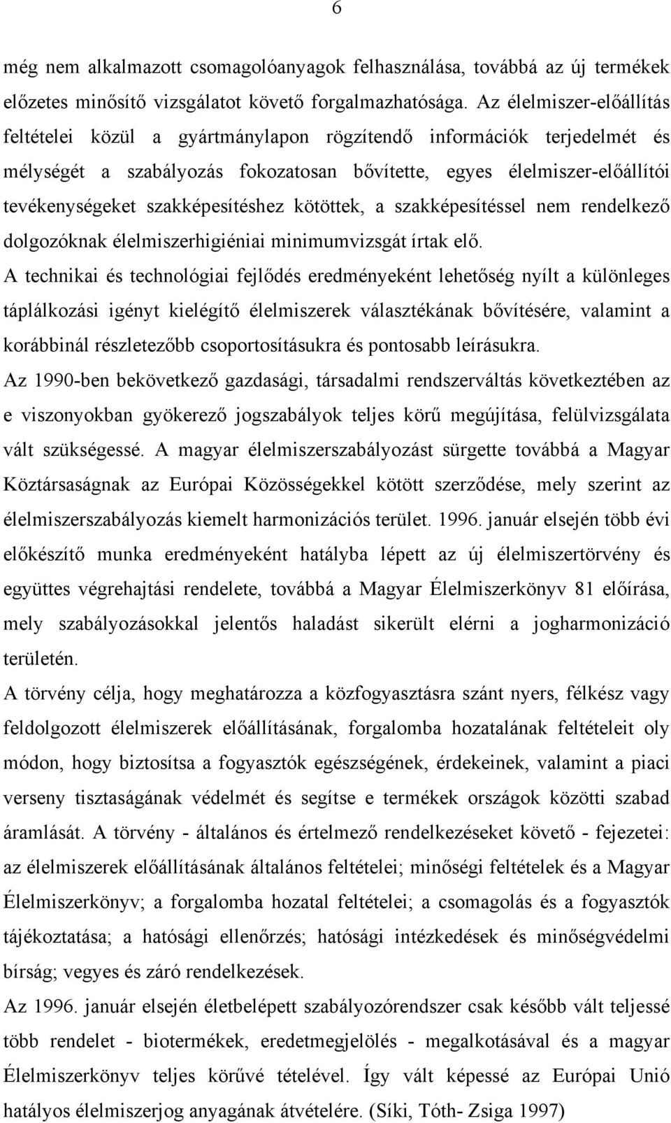 szakképesítéshez kötöttek, a szakképesítéssel nem rendelkező dolgozóknak élelmiszerhigiéniai minimumvizsgát írtak elő.