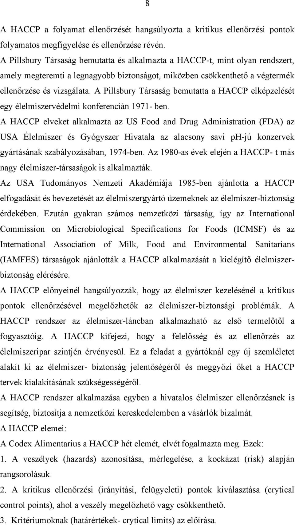 A Pillsbury Társaság bemutatta a HACCP elképzelését egy élelmiszervédelmi konferencián 1971- ben.