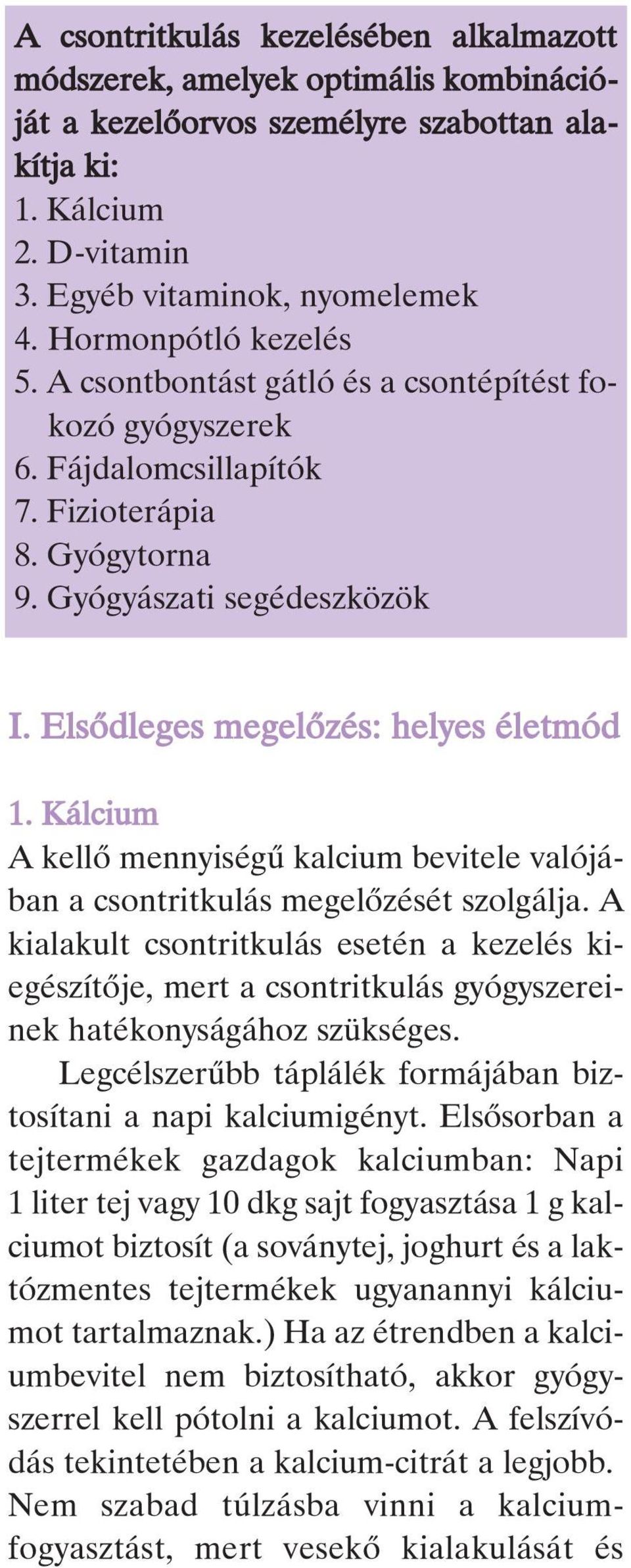 Elsôdleges megelôzés: helyes életmód 1. Kálcium A kellõ mennyiségû kalcium bevitele valójában a csontritkulás megelõzését szolgálja.