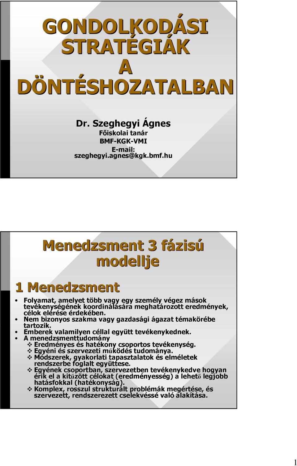 érdekében. Nem bizonyos szakma vagy gazdasági gi ágazat témakt makörébe tartozik. Emberek valamilyen céllal c együtt tevékenykednek.