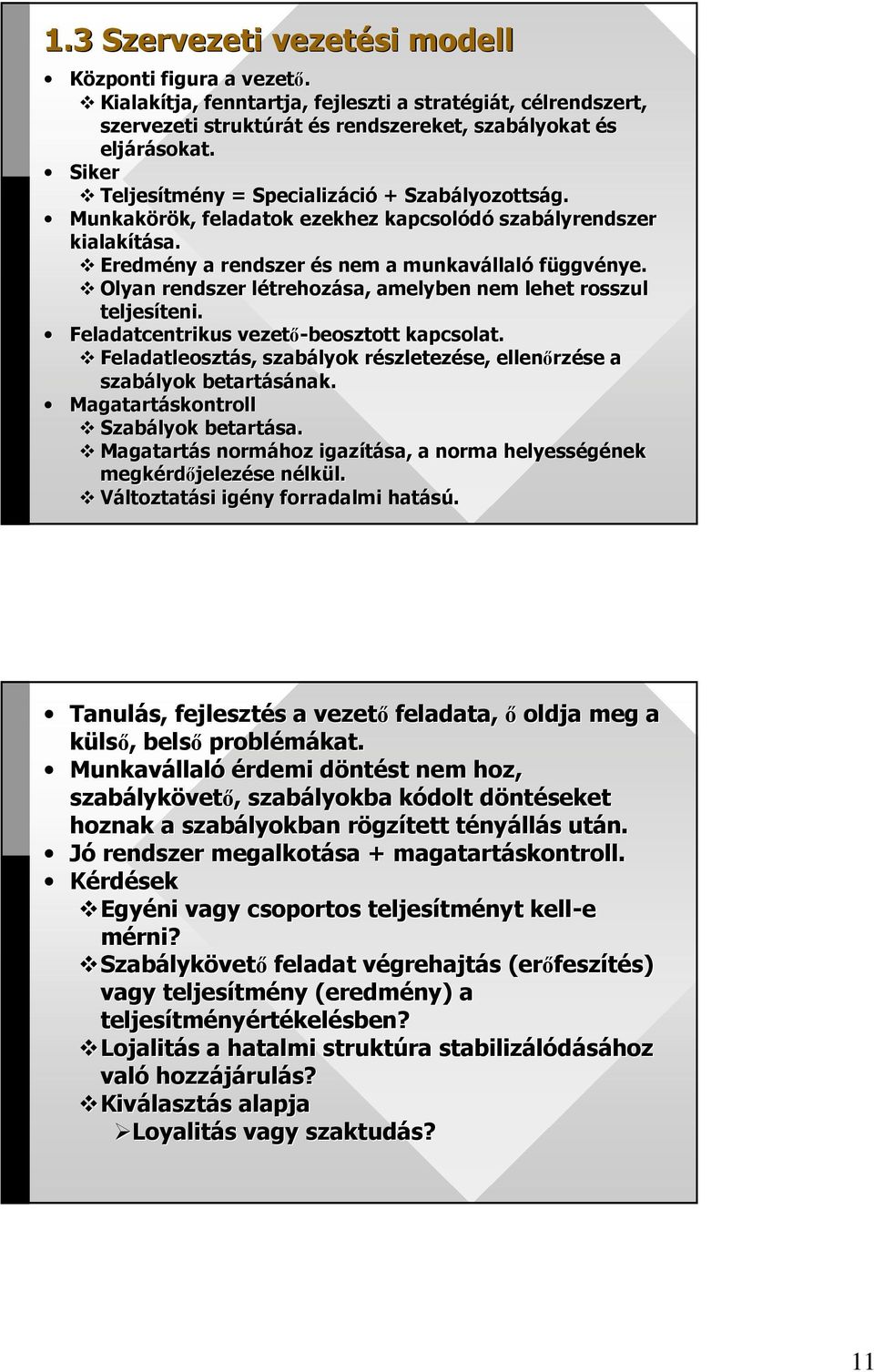 Eredmény a rendszer és s nem a munkavállal llaló függvénye. Olyan rendszer létrehozl trehozása, amelyben nem lehet rosszul teljesíteni. teni. Feladatcentrikus vezetı-beosztott kapcsolat.