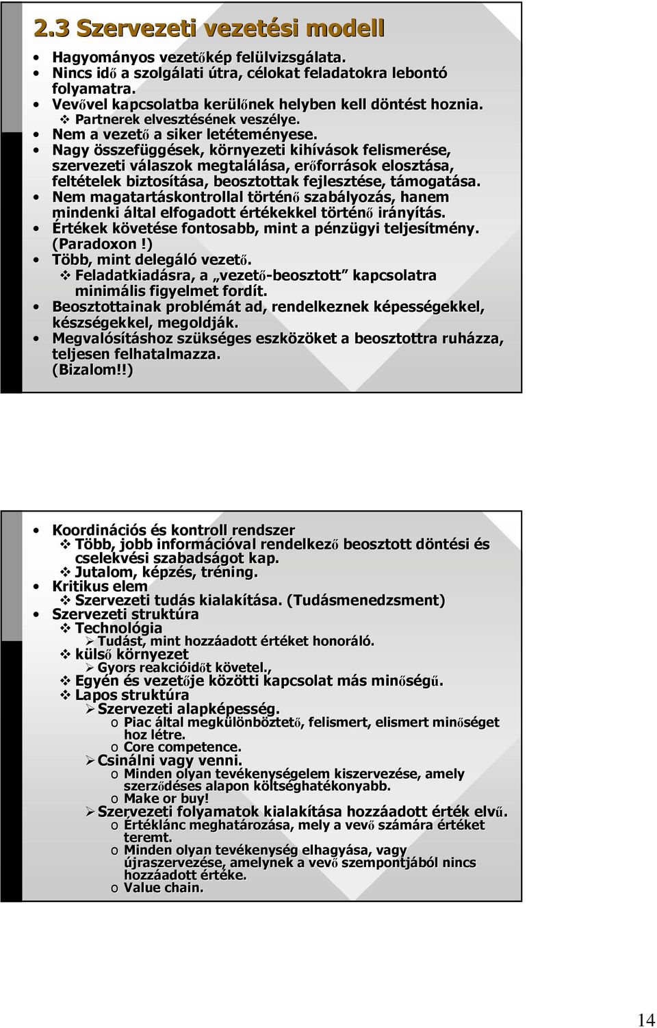 Nagy összefüggések, környezeti k kihívások felismerése, se, szervezeti válaszok v megtalálása, erıforr források elosztása, sa, feltételek telek biztosítása, sa, beosztottak fejlesztése, se, támogatt